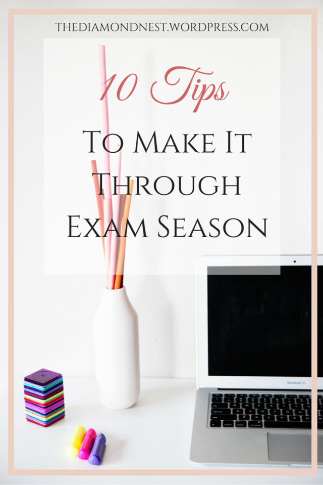 10 Tips to Make It Through Exam Season | thediamondnest.wordpress.com