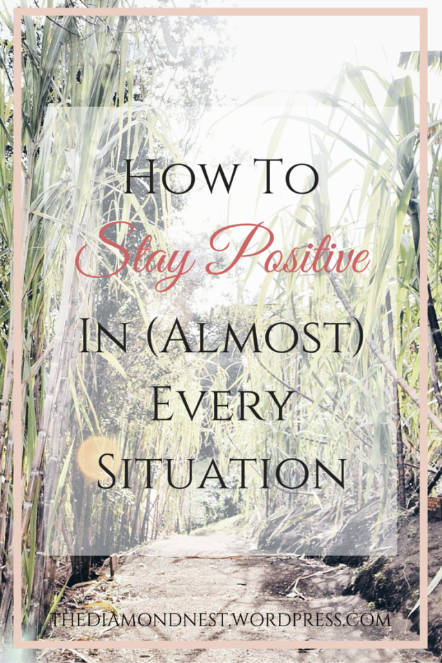 How to stay positive in (almost) every situation | thediamondnest.wordpress.com