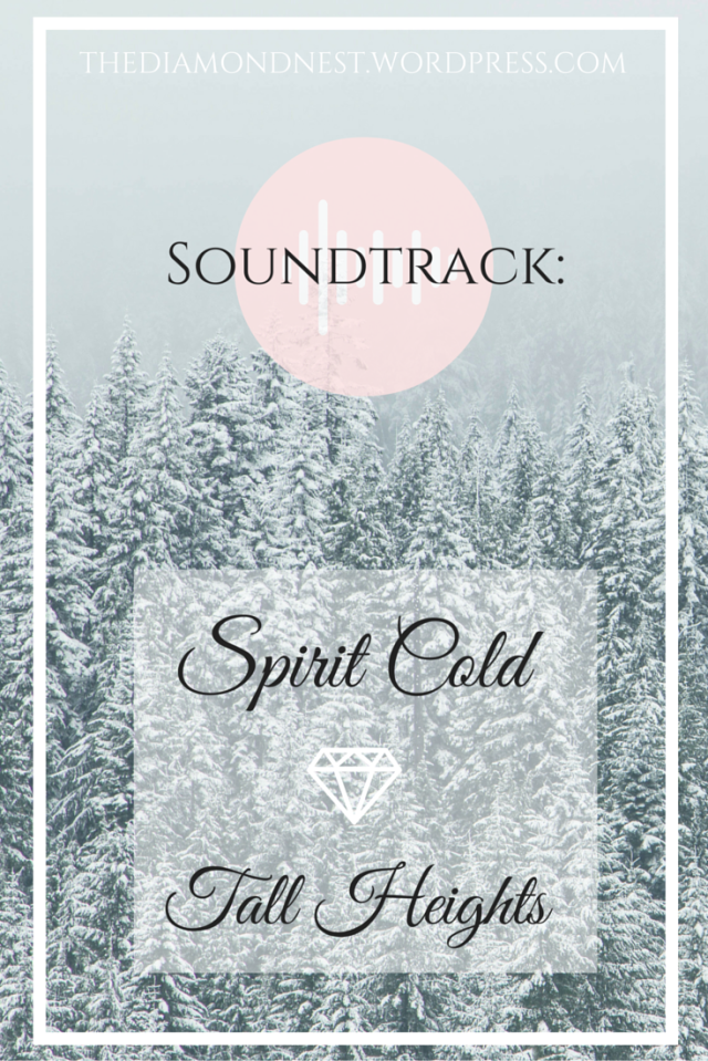 Soundtrack: Spirit Cold - Tall Heights | thediamondnest.wordpress.com